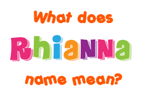 Meaning of Rhianna Name