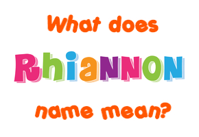 Meaning of Rhiannon Name