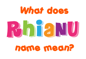 Meaning of Rhianu Name