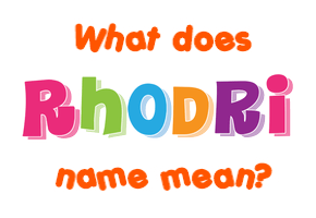 Meaning of Rhodri Name