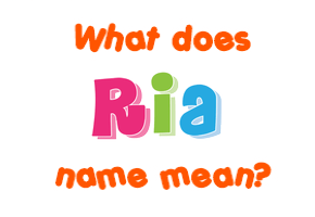 Meaning of Ria Name