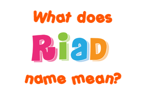 Meaning of Riad Name