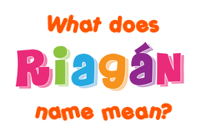 Meaning of Riagán Name