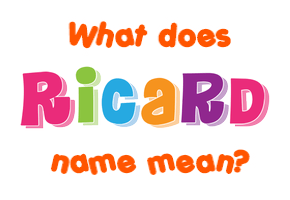 Meaning of Ricard Name