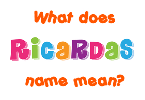 Meaning of Ricardas Name