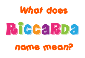Meaning of Riccarda Name
