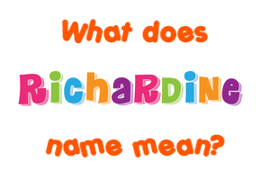 Meaning of Richardine Name