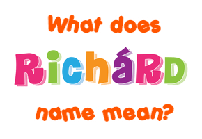 Meaning of Richárd Name
