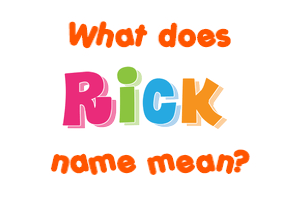 Meaning of Rick Name
