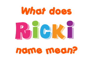 Meaning of Ricki Name