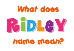 Meaning of Ridley Name