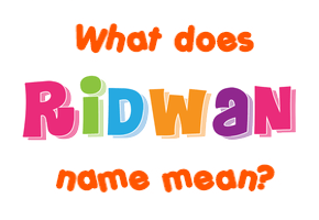 Meaning of Ridwan Name