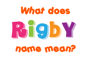 Meaning of Rigby Name