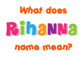 Meaning of Rihanna Name