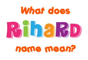 Meaning of Rihard Name