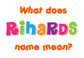 Meaning of Rihards Name
