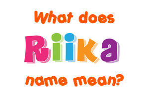 Meaning of Riika Name