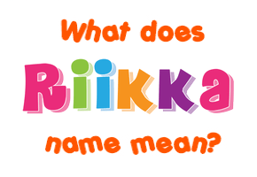 Meaning of Riikka Name