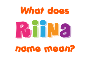 Meaning of Riina Name