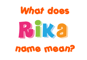 Meaning of Rika Name