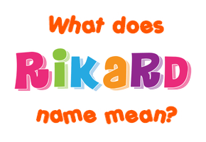 Meaning of Rikard Name