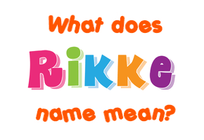 Meaning of Rikke Name