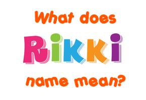 Meaning of Rikki Name