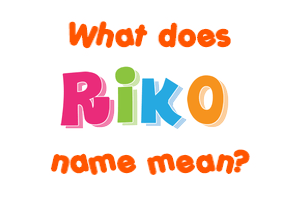 Meaning of Riko Name