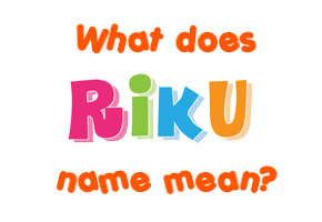 Meaning of Riku Name