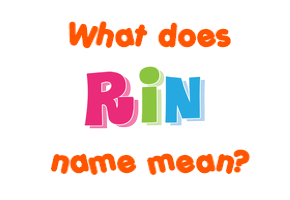 Meaning of Rin Name