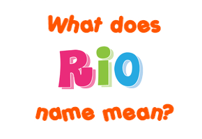 Meaning of Rio Name