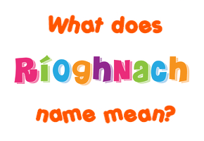 Meaning of Ríoghnach Name