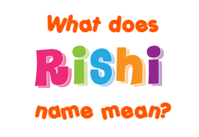Meaning of Rishi Name