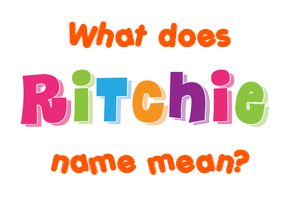 Meaning of Ritchie Name