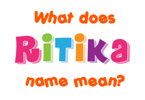 Meaning of Ritika Name
