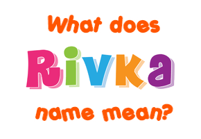 Meaning of Rivka Name