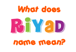 Meaning of Riyad Name