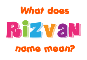Meaning of Rizvan Name