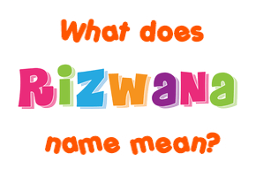 Meaning of Rizwana Name