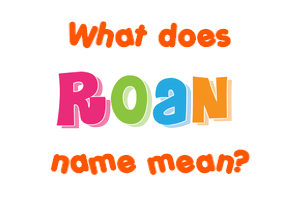 Meaning of Roan Name
