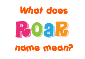 Meaning of Roar Name
