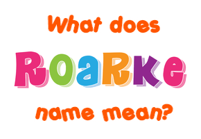Meaning of Roarke Name