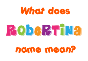 Meaning of Robertina Name