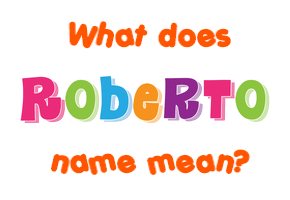 Meaning of Roberto Name