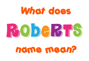 Meaning of Roberts Name