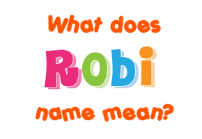 Meaning of Robi Name