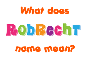 Meaning of Robrecht Name