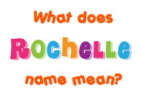 Meaning of Rochelle Name