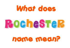 Meaning of Rochester Name