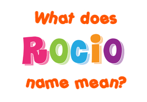 Meaning of Rocio Name